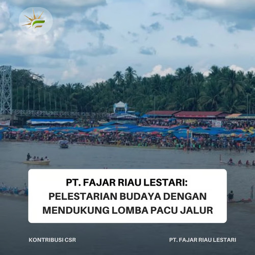 PT. Fajar Riau Lestari: Pelestarian Budaya dengan Mendukung Lomba Pacu Jalur, jannonews.com