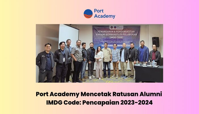 Port Academy Mencetak Ratusan Alumni IMDG Code: Pencapaian 2023-2024, jannonews.com