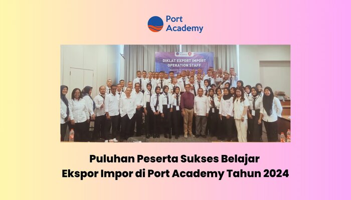 Puluhan Peserta Sukses Belajar Ekspor Impor di Port Academy Tahun 2024, jannonews.com