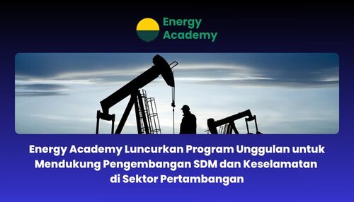 Energy Academy Luncurkan Program Unggulan untuk Mendukung Pengembangan SDM dan Keselamatan di Sektor Pertambangan, jannonews.com
